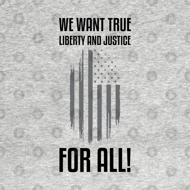 We Want True Liberty and Justice For All! | Activist by UrbanLifeApparel